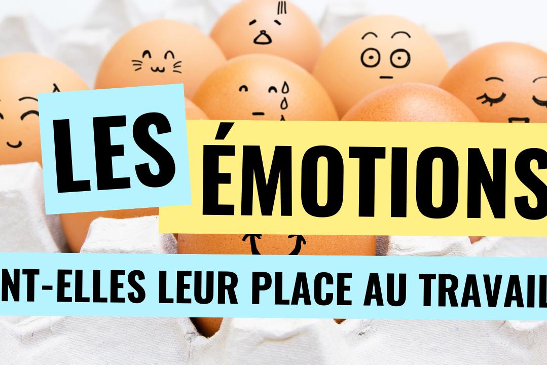 les émotions ont-elles leur place au travail