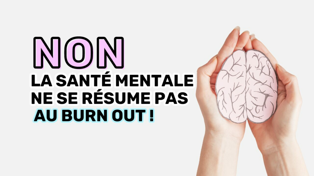Non la santé mentale ne se résume pas au burn out
