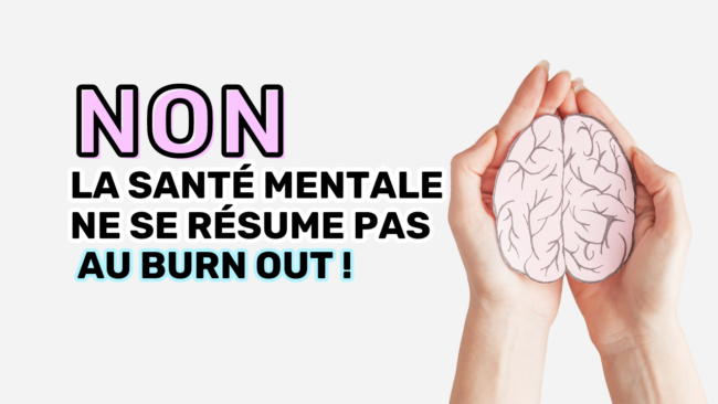 Non la santé mentale ne se résume pas au burn out