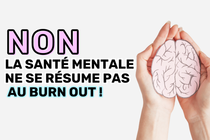 Non la santé mentale ne se résume pas au burn out Non la santé mentale ne se résume pas au burn out