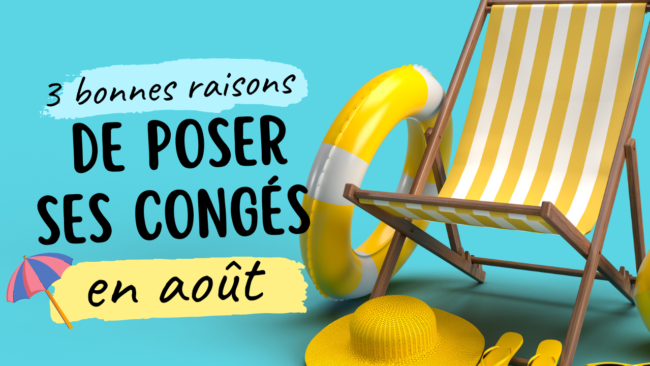 3 bonnes raisons de poser ses congés en août 3 bonnes raisons de poser ses congés en août