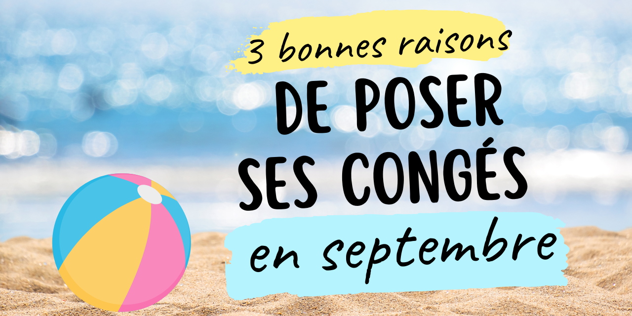 3 bonnes raisons de poser ses congés en septembre