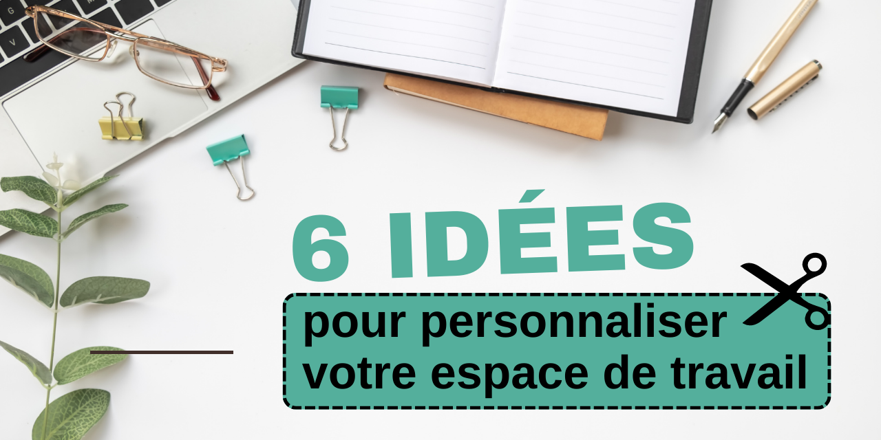 6 idées pour personnaliser votre espace de travail 6 idées pour personnaliser votre espace de travail