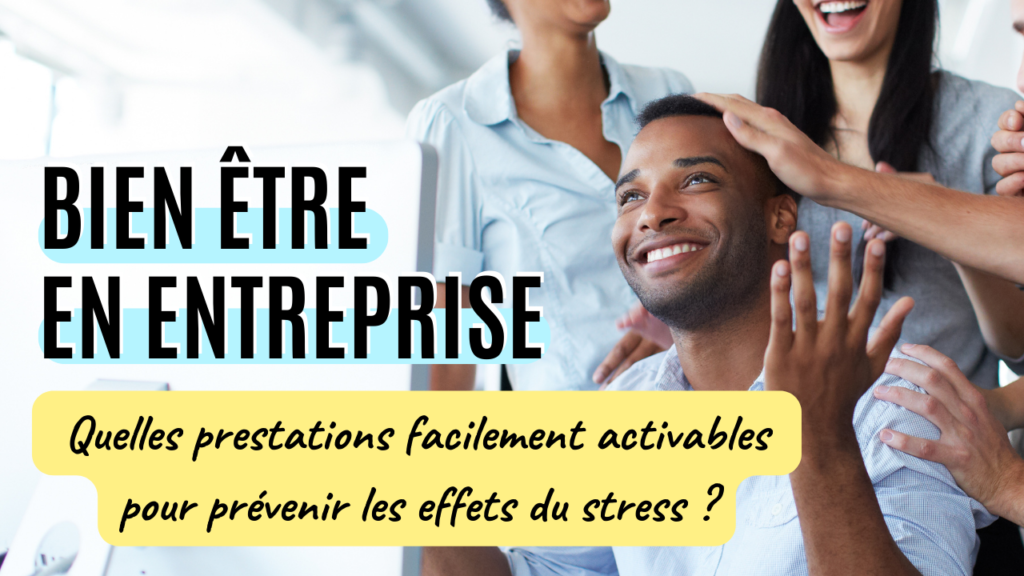 Bien être en entreprise quelles prestation pour les effets du stress