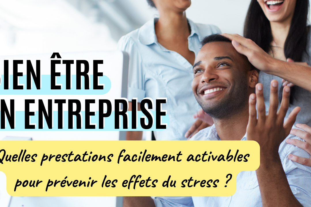 Bien être en entreprise quelles prestation pour les effets du stress