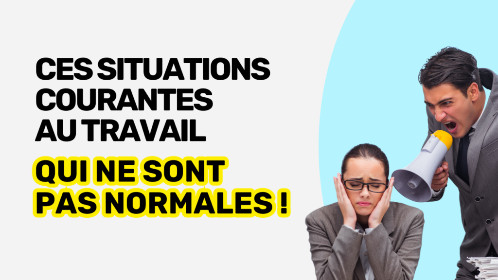 Situations courantes au travail qui ne sont pas normales