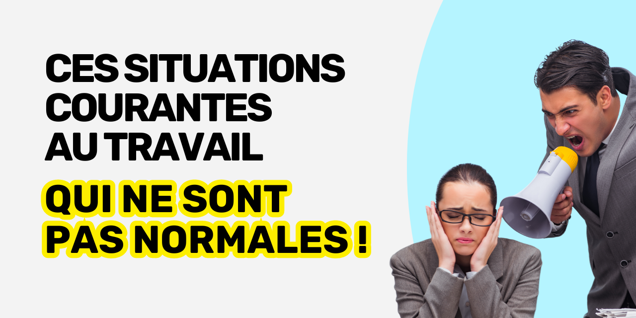 Situations courantes au travail qui ne sont pas normales Situations courantes au travail qui ne sont pas normales