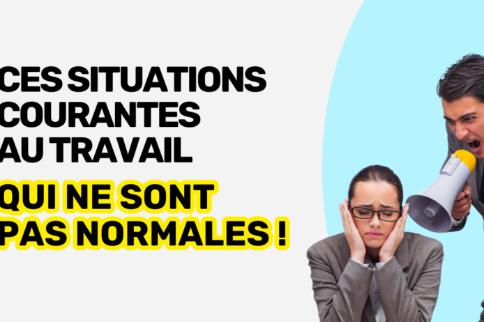 Situations courantes au travail qui ne sont pas normales Situations courantes au travail qui ne sont pas normales