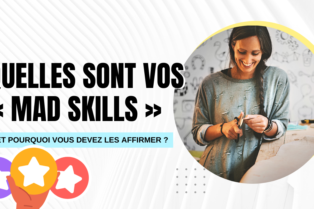 Quelles sont vos mad skills et pourquoi vous devez les affirmer