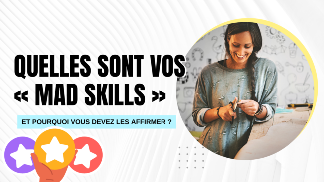 Quelles sont vos mad skills et pourquoi vous devez les affirmer