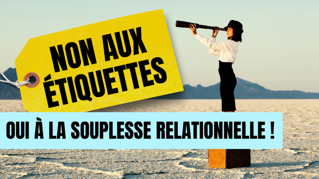 non aux étiquettes, oui à la souplesse relationnelle