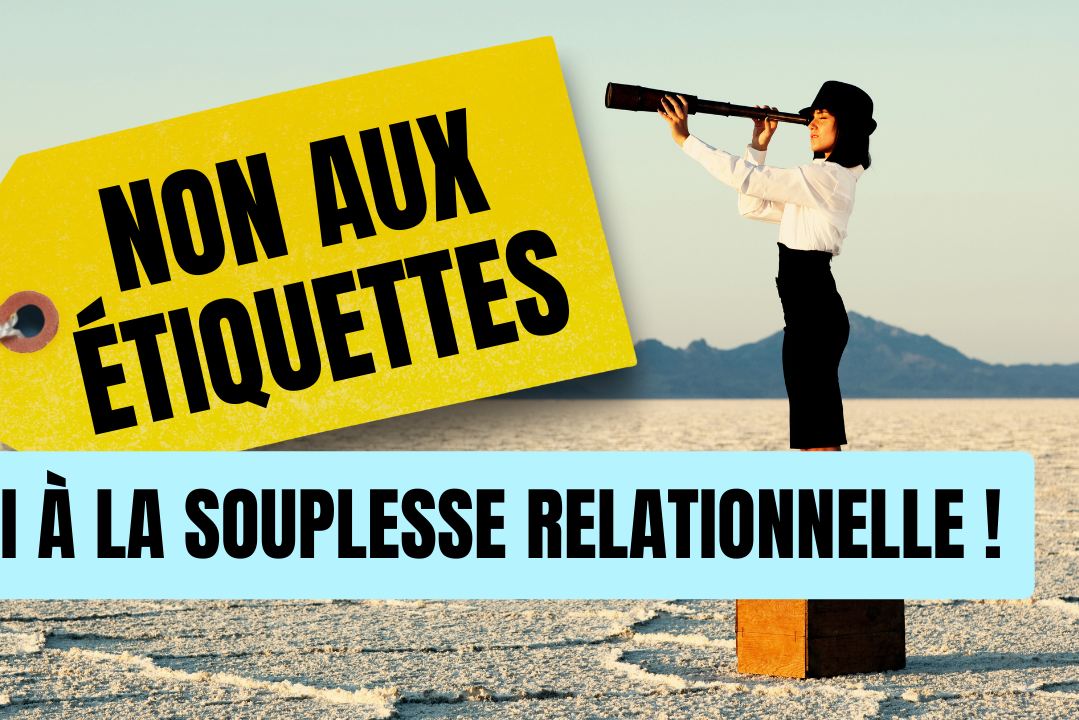 non aux étiquettes, oui à la souplesse relationnelle