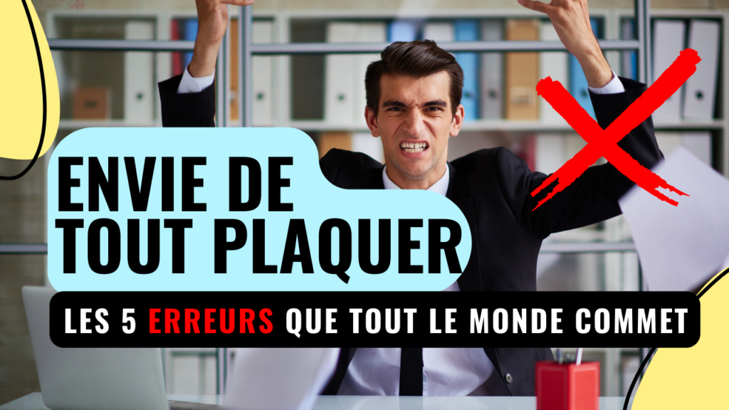 envie de tout plaquer les 5 erreurs que tout le monde commet