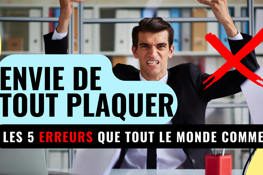 envie de tout plaquer les 5 erreurs que tout le monde commet