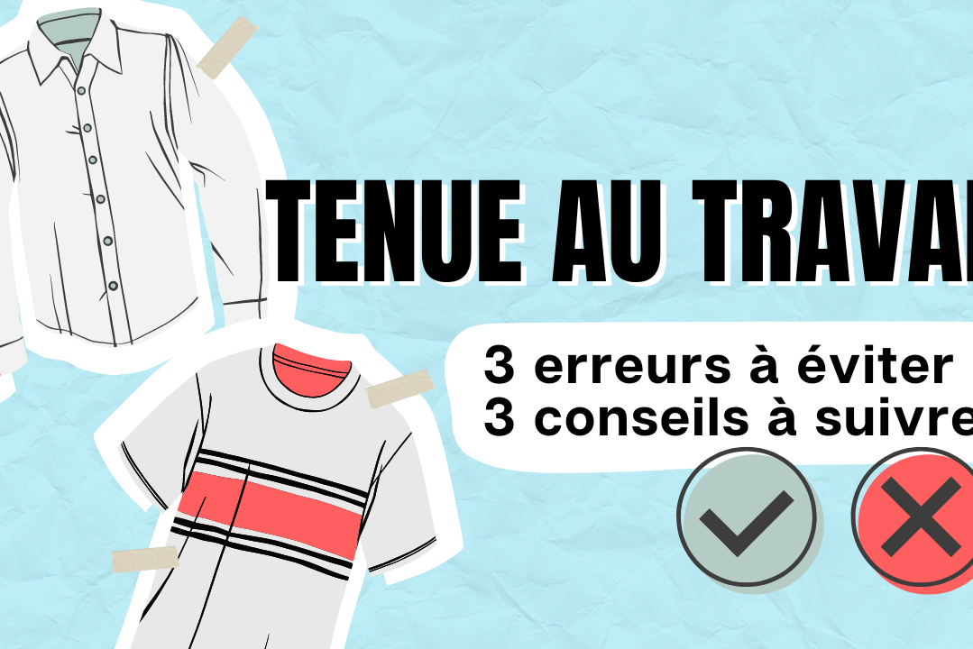 Tenue au travail 3 erreur à éviter et 3 conseils à suivre