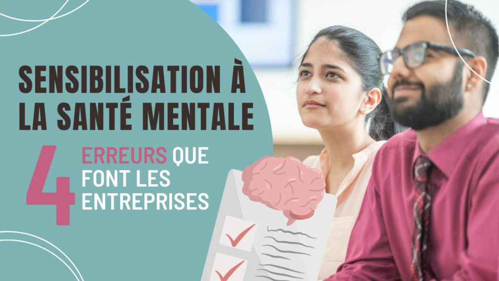 SENSIBILISATION À LA SANTÉ MENTALE LES 3 ERREURS QUE FONT LES ENTREPRISES