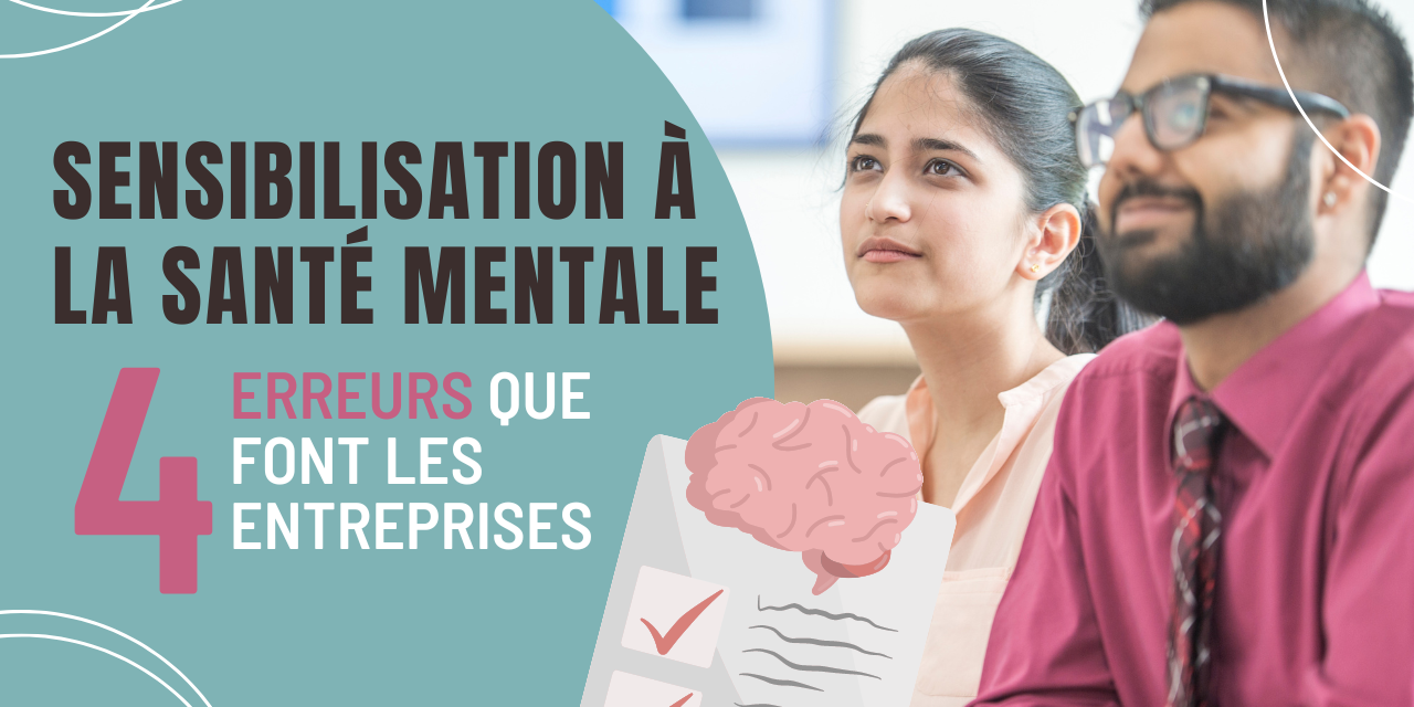 SENSIBILISATION À LA SANTÉ MENTALE LES 3 ERREURS QUE FONT LES ENTREPRISES