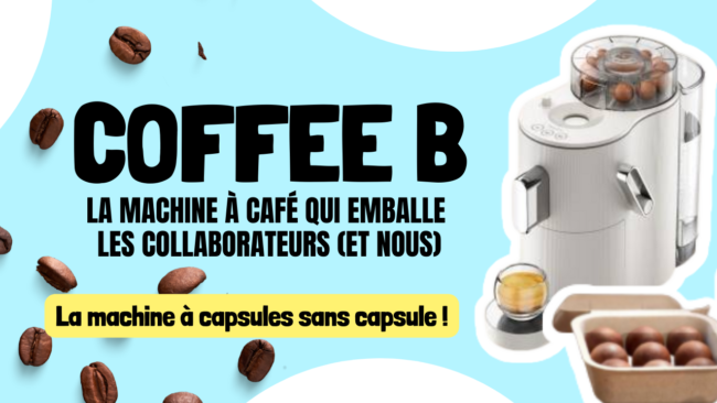 Coffee B la machine à café qui emballe les collaborateurs la machine à capsules sans capsule Coffee B la machine à café qui emballe les collaborateurs la machine à capsules sans capsule