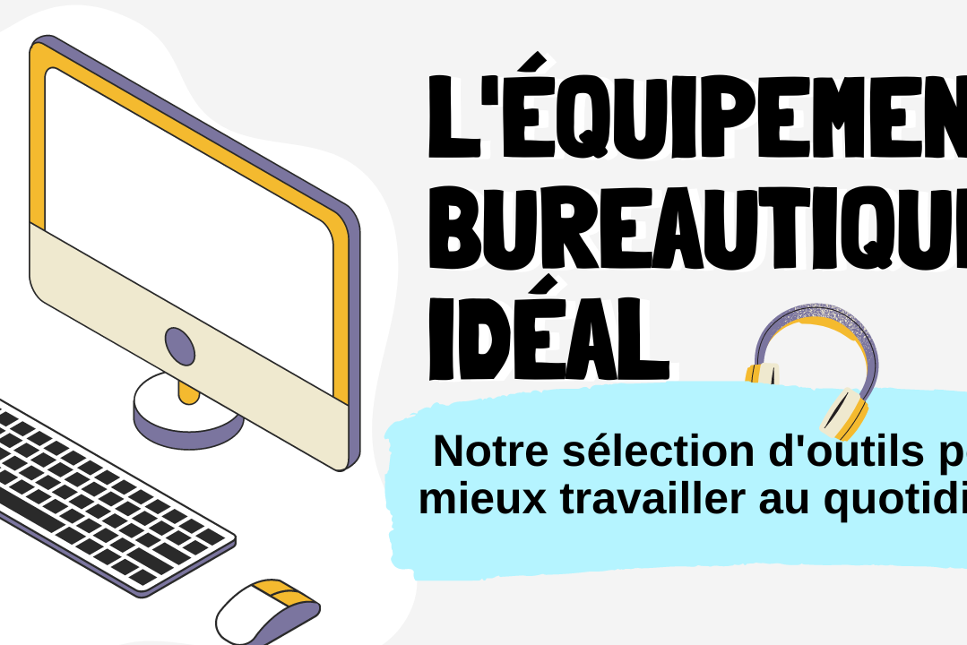équipement bureautique idéal notre sélection d'outils