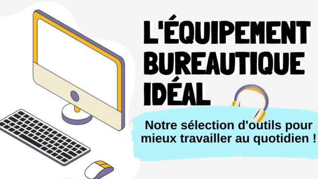 équipement bureautique idéal notre sélection d'outils