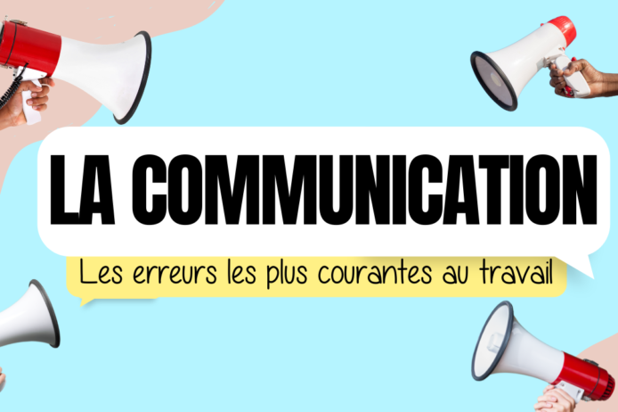 Les erreurs de communication es plus courantes au travail