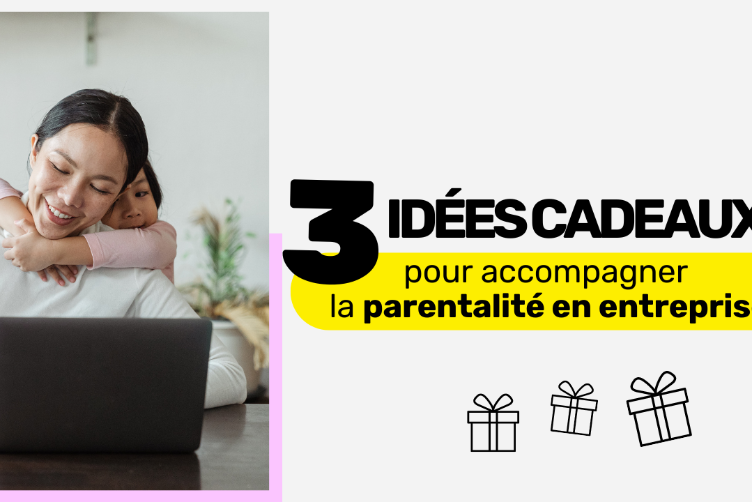 Idées cadeaux pour accompagner la parentalité en entreprise