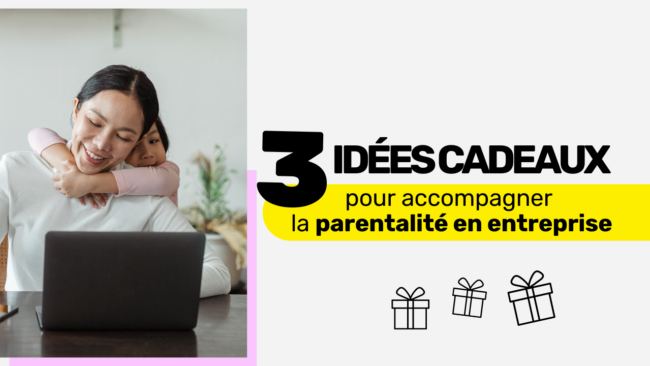 Idées cadeaux pour accompagner la parentalité en entreprise