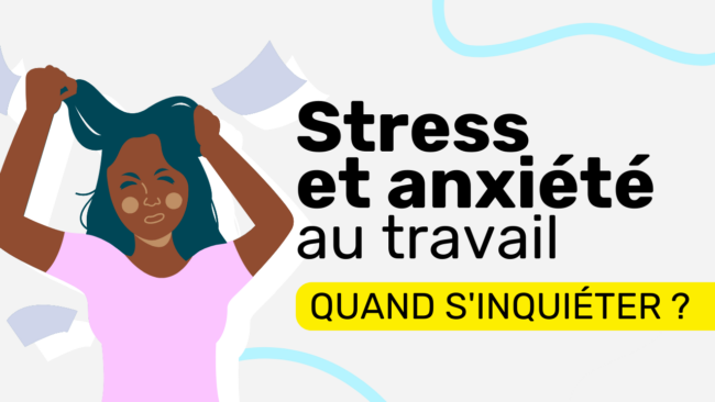 Stress et anxiété au travail quand s'inquiéter