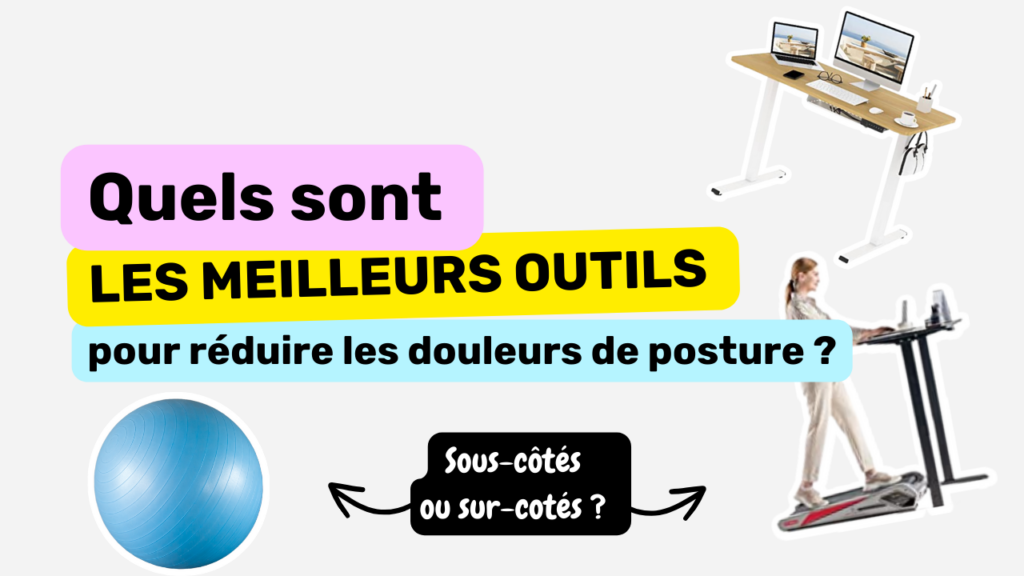 les meilleurs outils pour réduire ses douleurs de posture au travail