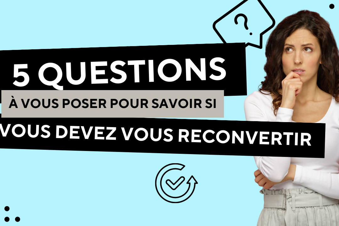 5 questions à vous poser pour savoir si vous devez vous reconvertir