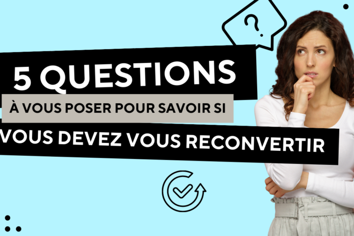 5 questions à vous poser pour savoir si vous devez vous reconvertir