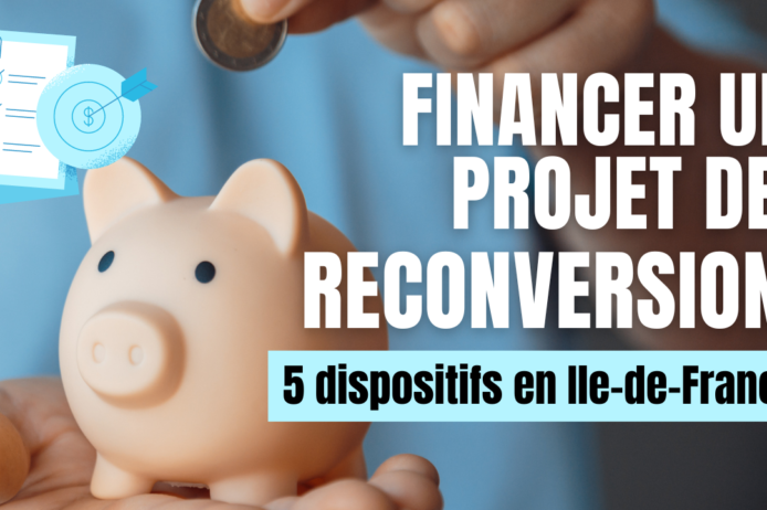 Financer un projet de reconversion 5 dispositifs en Ile-de-France Financer un projet de reconversion 5 dispositifs en Ile-de-France