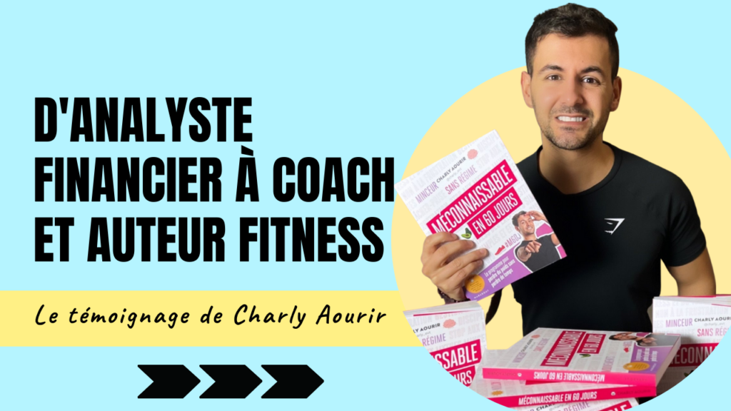 Témoignage Charly Aourir D'analyste financier à coach et auteur fitness