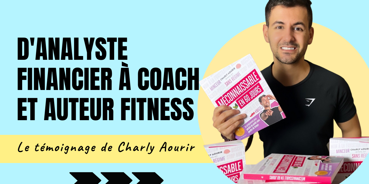 Témoignage Charly Aourir D'analyste financier à coach et auteur fitness