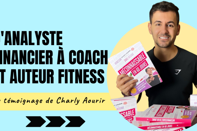 Témoignage Charly Aourir D’analyste financier à coach et auteur fitness Témoignage Charly Aourir D'analyste financier à coach et auteur fitness