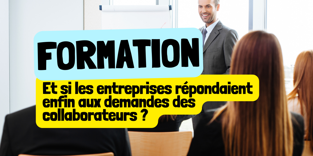 formation Et si les entreprises répondaient enfin aux demandes des collaborateurs formation Et si les entreprises répondaient enfin aux demandes des collaborateurs