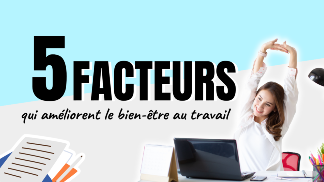 5 facteurs qui améliorent le bien être au travail