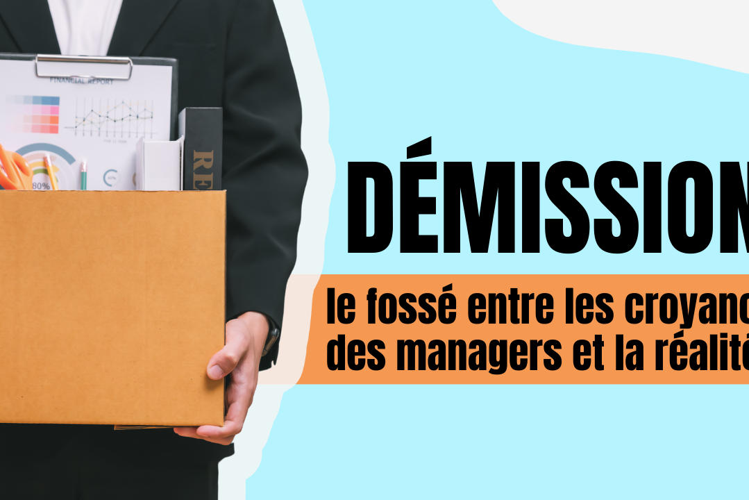 Démission le fossé entre les croyances des managers et la réalité