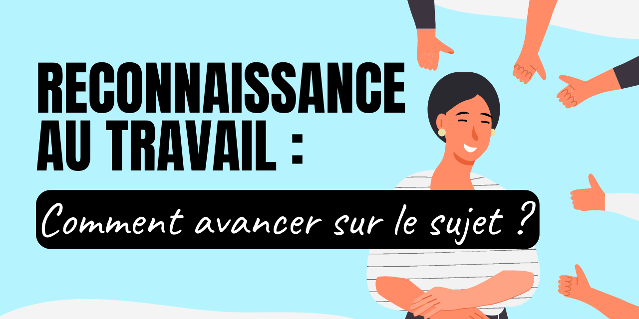Reconnaissance au travail Comment avancer sur le sujet Reconnaissance au travail Comment avancer sur le sujet
