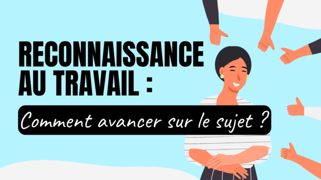 Reconnaissance au travail Comment avancer sur le sujet