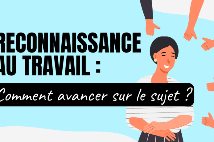 Reconnaissance au travail Comment avancer sur le sujet