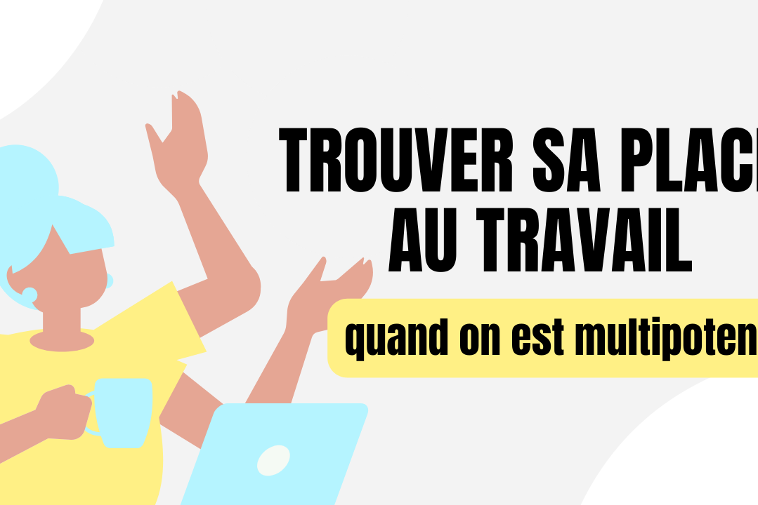 Comment trouver sa place au travail quand on est multipotentiel