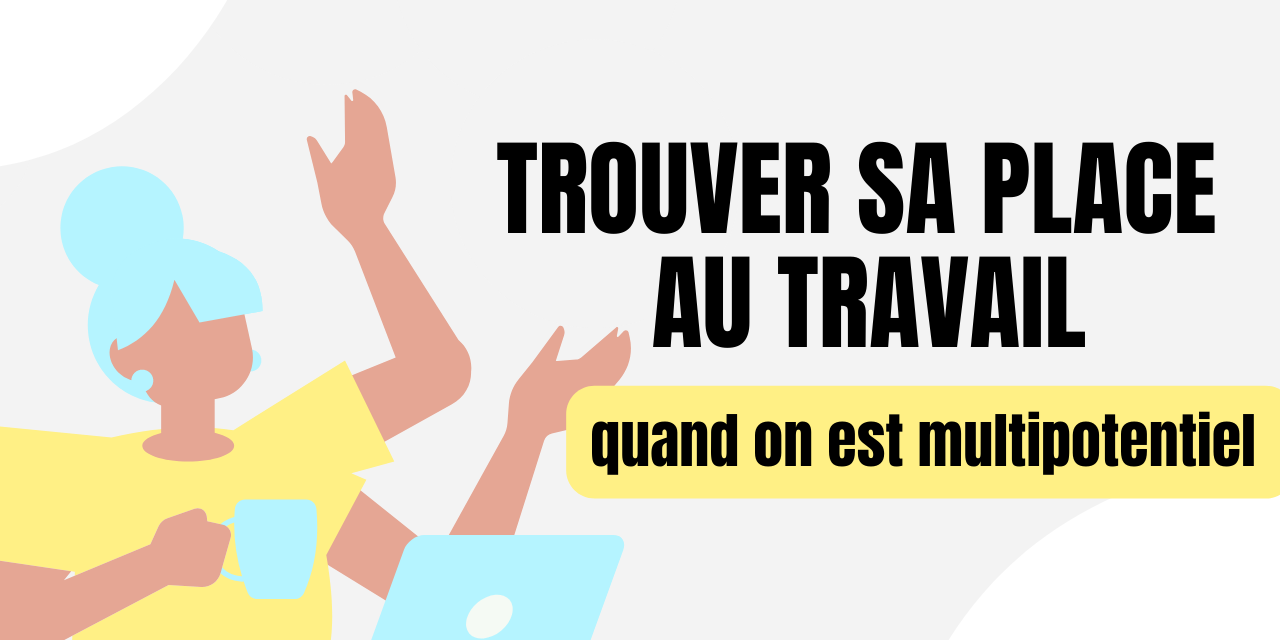 Comment trouver sa place au travail quand on est multipotentiel Comment trouver sa place au travail quand on est multipotentiel