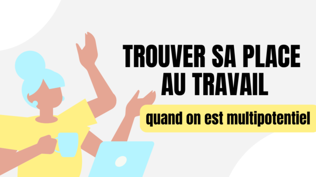 Comment trouver sa place au travail quand on est multipotentiel