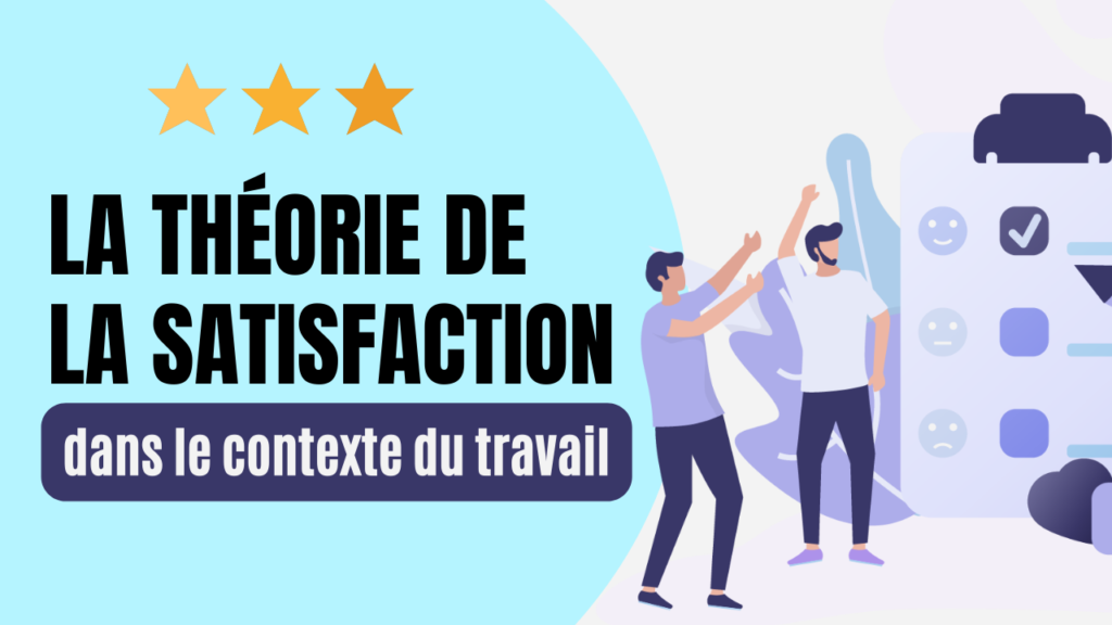 La théorie de la satisfaction dans le contexte du travail