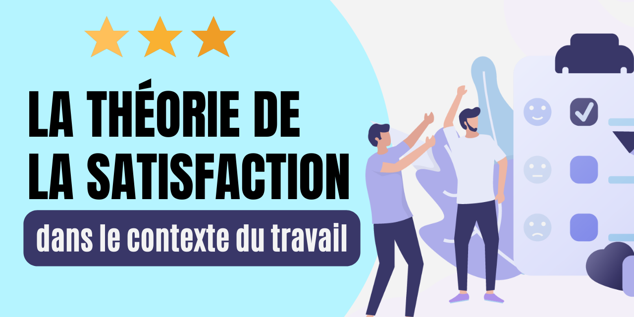 La théorie de la satisfaction dans le contexte du travail La théorie de la satisfaction dans le contexte du travail