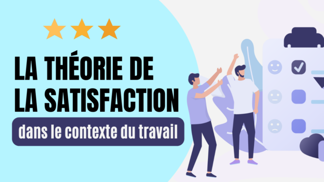 La théorie de la satisfaction dans le contexte du travail La théorie de la satisfaction dans le contexte du travail