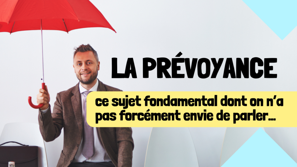 La prévoyance ce sujet fondamentale dont on n'a pas envie de parler