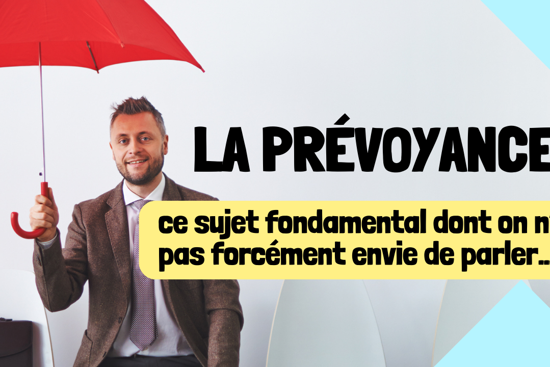 La prévoyance ce sujet fondamentale dont on n'a pas envie de parler
