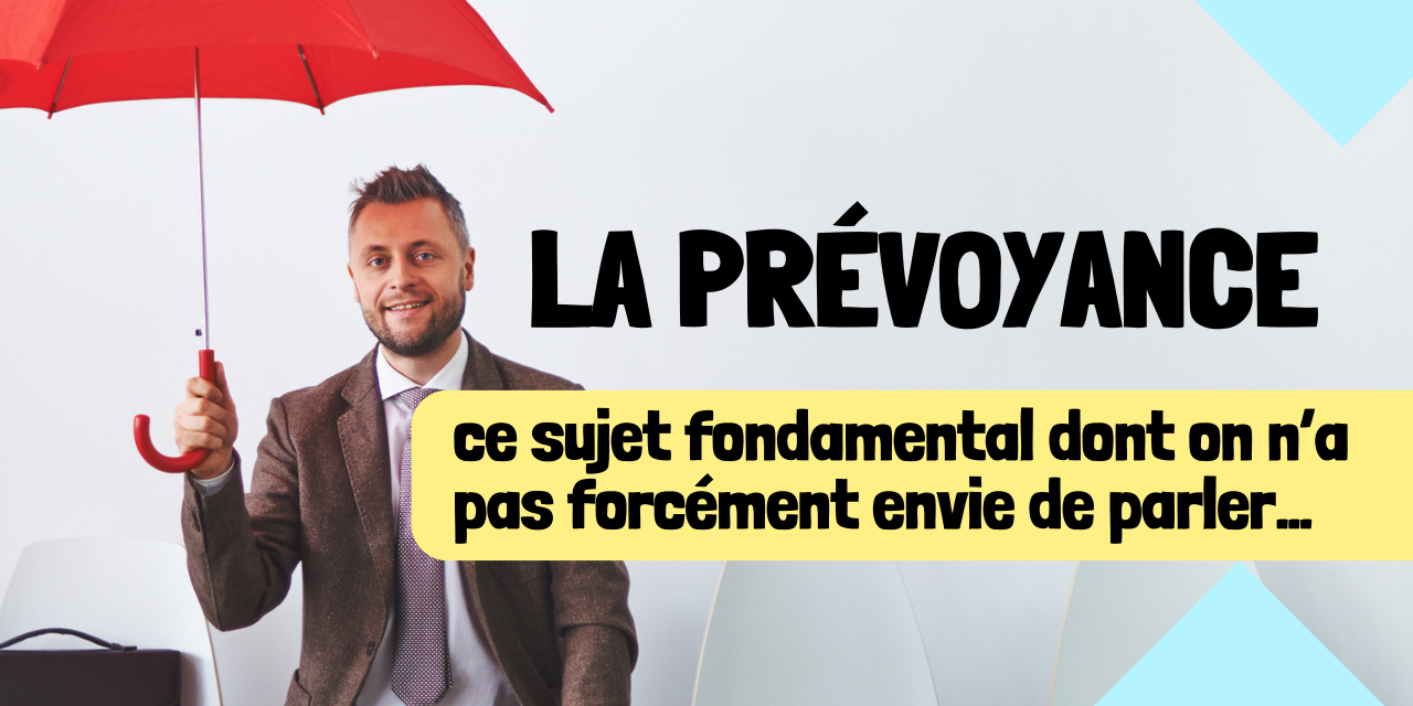 La prévoyance ce sujet fondamentale dont on n’a pas envie de parler La prévoyance ce sujet fondamentale dont on n'a pas envie de parler